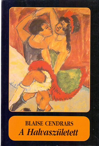 Blaise Cendrars - A Halvaszületett