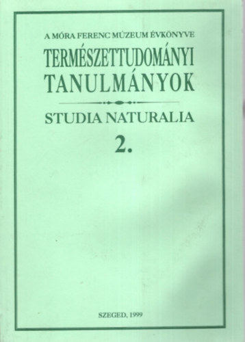 Dr. Gask Bla  (szerk.) - A Mra Ferenc Mzeum vknyve 1999 - Termszettudomnyi Tanulmnyok Studia Naturalia 2.
