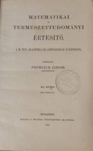 Frhlich Izidor  (szerk.) - Matematikai s termszettudomnyi rtest XL. ktet