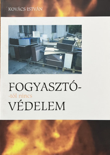 Kov�cs Istv�n - Fogyaszt�t�l nincs v�delem