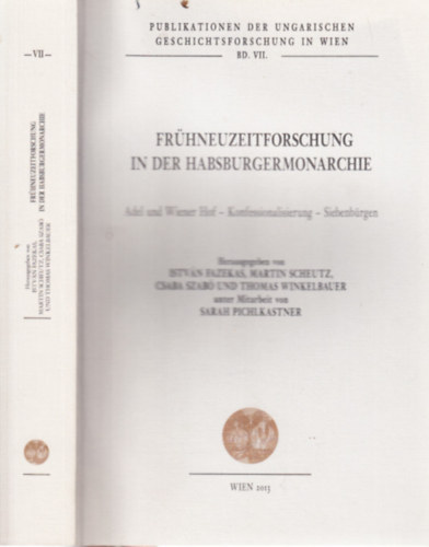Frhneuzeitforschung in der Habsburgermonarchie (Korajkorkutats a Habsburg Monarchiban)- Publikationen der Ungarischen Geschichtsforschung in Wien VII.