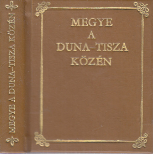 Ablaka Istvn  (szerk.) - Megye a Duna-Tisza kzn (miniknyv, szmozott)
