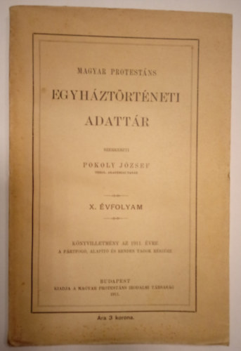 Pokoly Jzsef  (szerk.) - Magyar protestns egyhztrtneti adattr 1911-es (X.) vf.