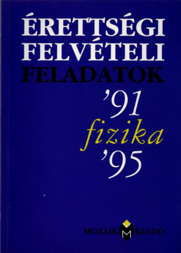 Dr. Kvesdi Katalin  (sszell.) - rettsgi felvteli feladatok fizika ( 1991-1995 )