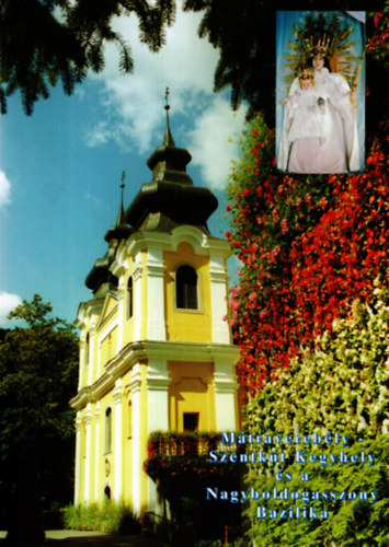 Orbán Márk; Palkó Julián - Mátraverebély-Szentkút Kegyhely és a Nagyboldogasszony Bazilika
