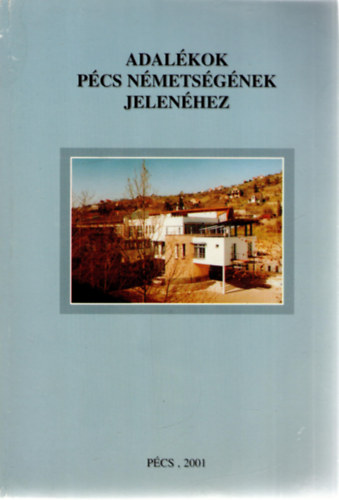Adal�kok P�cs n�mets�g�nek jelen�hez o Beitr�ge zur Gegenwart des Deutschtums in P�cs/F�nfkirchen