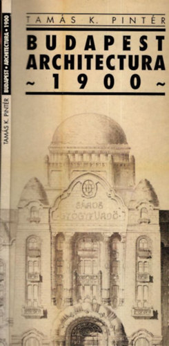 Tamás K. Pintér - Budapest Architectura 1900