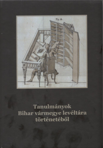 Szlkai Tams - Tanulmnyok Bihar vrmegye levltra trtnetbl