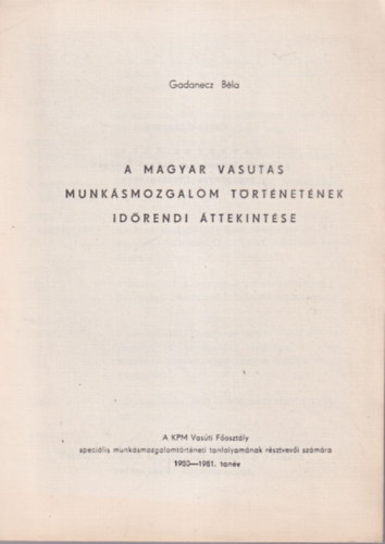 Gadanecz Bla - A Magyar Vasutas Munksmozgalom trtnetnek idrendi ttekintse 1980-1981. tanv