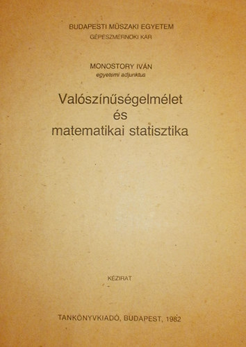 Monostory Ivn - Valsznsgelmlet s matematikai statisztika