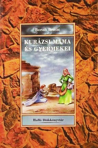 Bertolt Brecht - Kur�zsi mama �s gyermekei