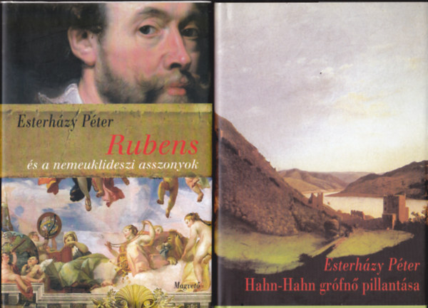 Esterhzy Pter - 2 db  Esterhzy -knyv: Rubens s a nemeuklideszi asszonyok (hrom dramolett) + Hahn-Hahn grfn pillantsa