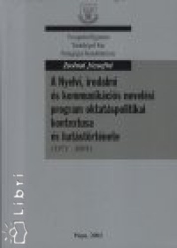 Zsolnai J�zsefn� - A Nyelvi, irodalmi �s kommunik�ci�s nevel�si program oktat�spolitikai kontextusa �s hat�st�rt�nete, 1971-2001