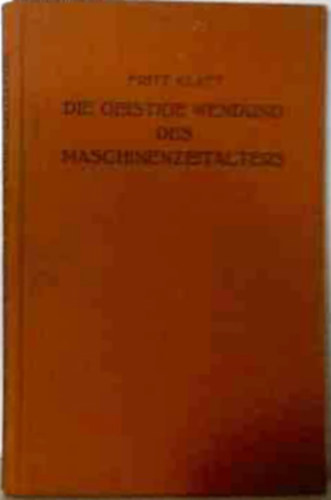 Fritz Klatt - Die geistige wendung des maschinenzeitalters
