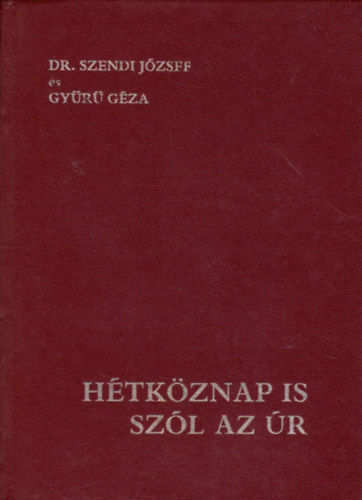 Dr. Szendi Jzsef - Gyr Gza - Htkznap is szl az r - Elmlkedsek a napi evangliumrl