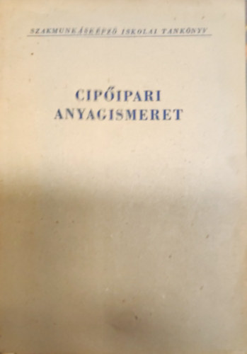 Dr. Plfi Viktria, Varga Pl Balogh Tiborn - Cipipari anyagismeret- A szakmunkskpz iskolk szmra