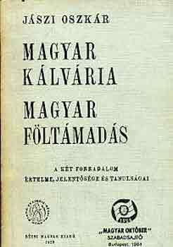 J�szi Oszk�r - Magyar k�lv�ria, magyar f�lt�mad�s