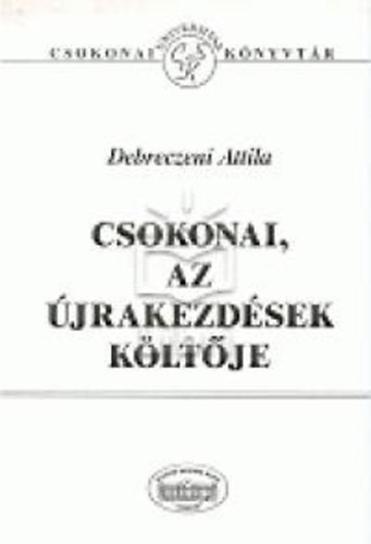 Debreczeni Attila - Csokonai, az �jrakezd�sek k�lt�je