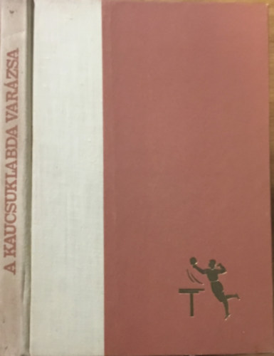 Sid Ferenc - A kaucsuklabda varzsa