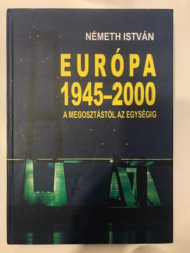 Nmeth Istvn - Eurpa 1945-2000 - A megosztstl az egysgig