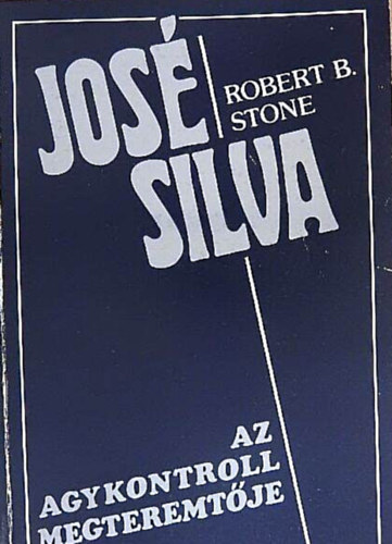 Robert B. Stone - José Silva az agykontroll megteremtője