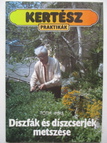 T�th Imre - D�szf�k �s d�szcserj�k metsz�se