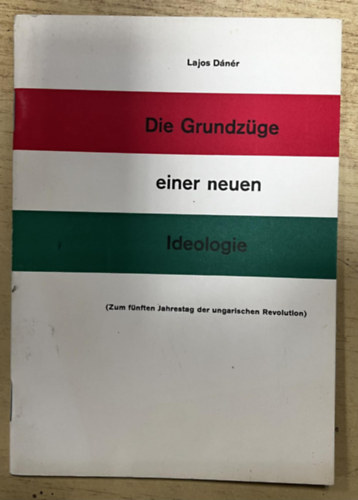 Dánér Lajos - Die Grundzüge einer neuen Ideologie (Zum fünften Jahrestag der ungarischen Revolution)