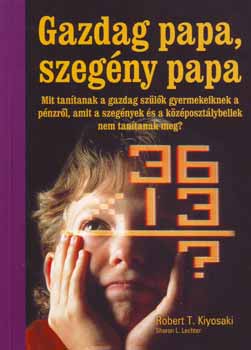 Robert T. Kiyosaki - Gazdag papa, szegny papa