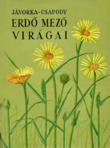 dr. Murakzy Tams  Jvorka Sndor-dr. Csapody Vera (szerk.) - Erd mez virgai (A magyar flra sznes kis atlasza) - Fggelk. Szlovkia, elssorban a Magas Ttra legfeltnbb virgai  negyedik, bvtett kiads