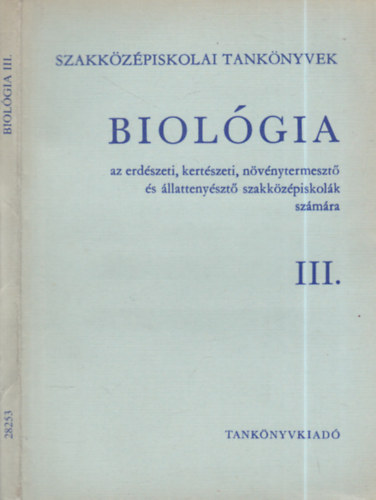 Nyilas Istvn - Biolgia az erdszeti, kertszeti, nvnytermeszt s llattenyszt szakkzpiskolk szmra III. (Szakkzpiskolai tanknyvek)