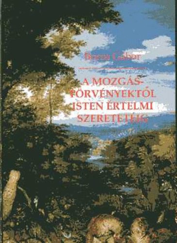 Boros G�bor - A mozg�st�rv�nyekt�l Isten �rtelmi szeretet�ig