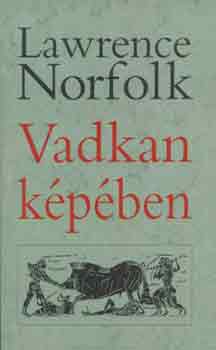 Lawrence Norfolk - Vadkan kpben