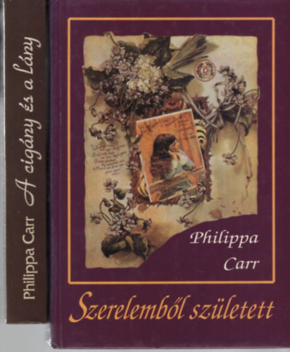 Philippa Carr - A cig�ny �s a l�ny + Szerelemb�l sz�letett (2 k�tet)