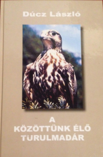 Dcz Lszl - A kzttnk l turulmadr