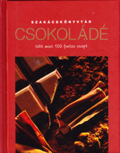 Molnár Magda  (szerk.) - Csokoládé-több mint 100 fontos recept