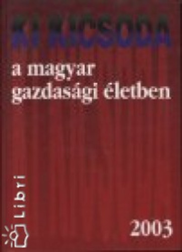 Kupa Mihly Dr.  (szerk.) - Ki kicsoda a magyar gazdasgi letben 2003