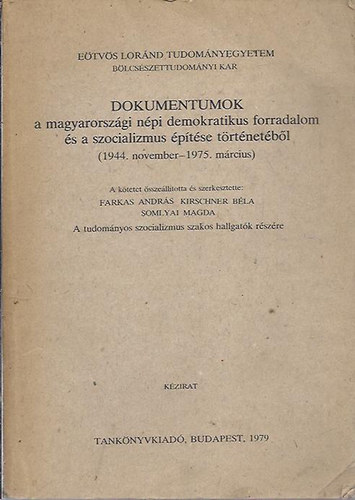 Farkas András - Kirschner Béla - Somlyai Magda - Dokumentumok a magyarországi népi demokratikus forradalom és a szocializmus építése történetéből (1944. nov.-1975.márc.)- kézirat