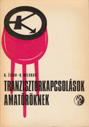 A. Zidan; B. Milobar - Tranzisztorkapcsol�sok amat�r�knek