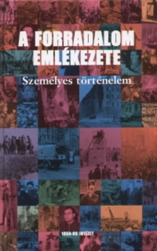 A forradalom eml�kezete - szem�lyes t�rt�nelem