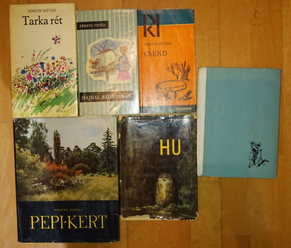 Fekete Istv�n - 6 k�tet Fekete Istv�nt�l: Pepi-kert, Tarka r�t, Bog�ncs, Hu, Csend, Hajnal Bad�nyban