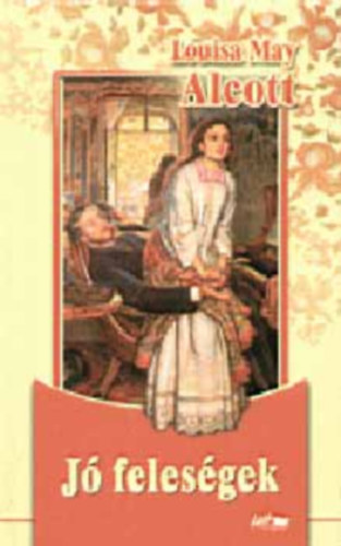 Louisa May Alcott - Kisasszonyok sorozat (Alcott)