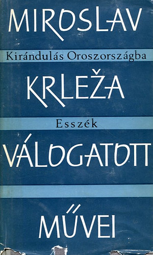 Miroslav Krleza - Miroslav Krleza válogatott művei - Kirándulás Oroszországba-Esszék