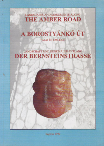 G�m�ri J�nos  (szerk.) - Landscapes and Monuments Along the Amber Road - A Borosty�nk� �t t�jai �s eml�kei - Landschaft und Denkm�ler entlang der Bernsteinstrasse