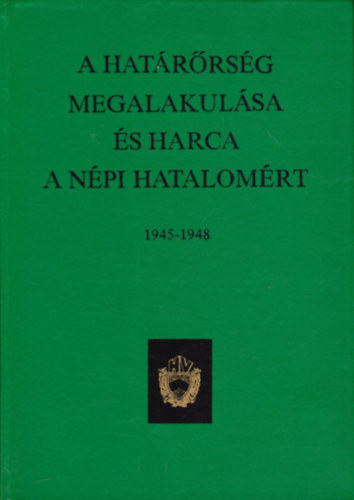 Szts Ferenc  (szerk.) - A hatrrsg megalakulsa s harca a npi hatalomrt 1945-1948 (szmozott)
