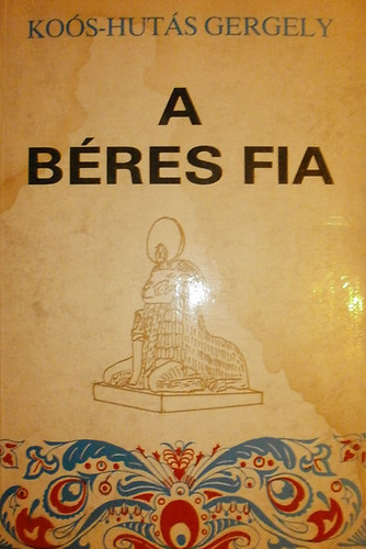 Ko�s-Hut�s Gergely - A b�res fia I-II. (egybek�tve)