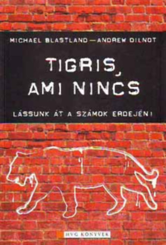 Michael- Dilnot, Andrew Blastland - Tigris, ami nincs- L�ssunk �t a sz�mok erdej�n