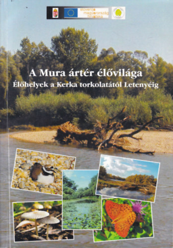 dr. Fehr Csaba Endre, Lelkes Andrs, dr. Szeglet Pter Bdis Judit - A Mura rtr lvilga (lhelyek a Kerka torkolattl Letenyig)- dediklt