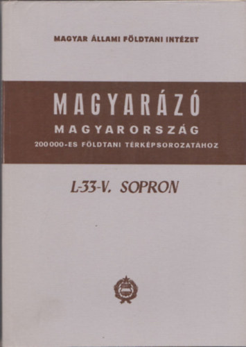 Dr. Dek Margit szerk. - Magyarz Magyarorszg 200 000-es fldtani trkpsorozathoz (L-33-V. Sopron)