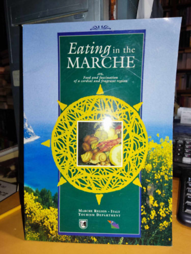 Elsa Mazzolini - Eating in the Marche - Food and fascination of a cordial and fragrant region (Marche Region - Italy Tourist Department)