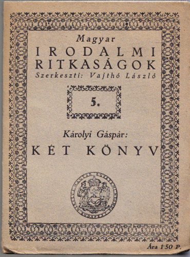 Vajth Lszl  (szerk.) - Kt knyv - Minden orszgoknak s kirlyoknak j s gonosz szerencsjnek okairul (Magyar irodalmi ritkasgok 5.)